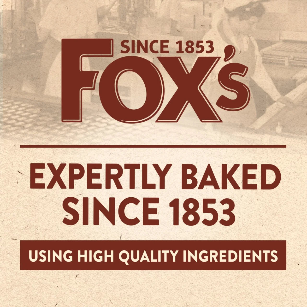 Fox's branding with text 'SINCE 1853' and 'Expertly Baked Since 1853' on a textured background.